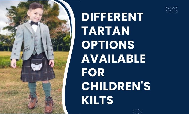 The Different Tartan Options Available for Children's Kilts