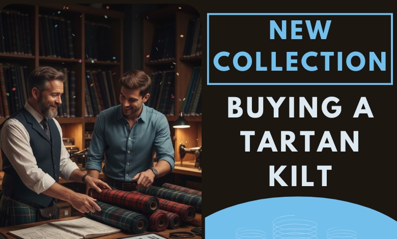 Things to Know Before Buying a Tartan Kilt