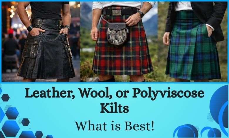Leather, Wool, or Polyviscose Kilts_ What is Best!