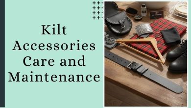How to Care for Different Kilt Accessories