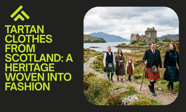 Tartan Clothes From Scotland – A Rich Heritage Woven Into Fashion