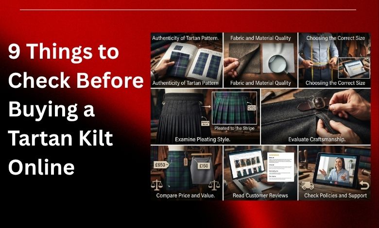 9 Things to Check Before Buying a Tartan Kilt Online