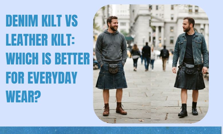 Denim Kilt vs Leather Kilt_ Which Is Better for Everyday Wear