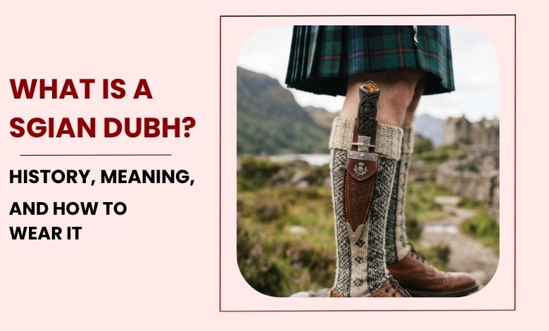 What Is a Sgian Dubh_ History, Meaning, and How to Wear It