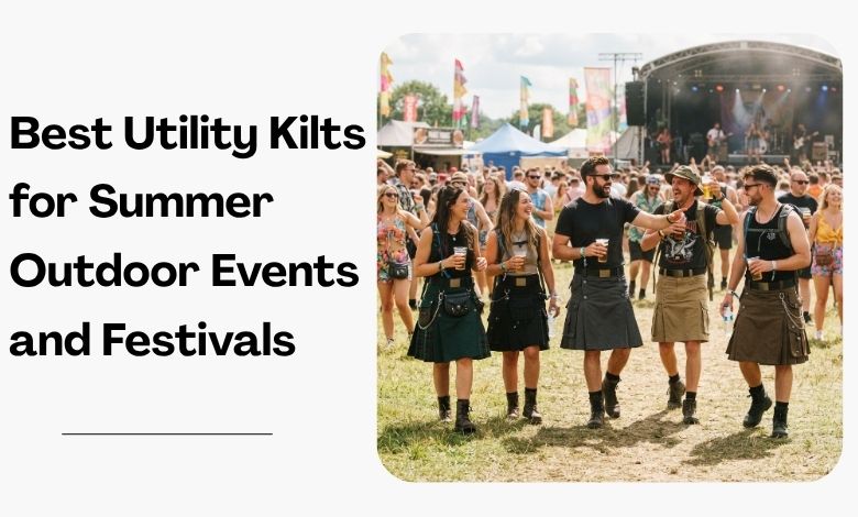 Best Utility Kilts for Summer Outdoor Events and Festivals