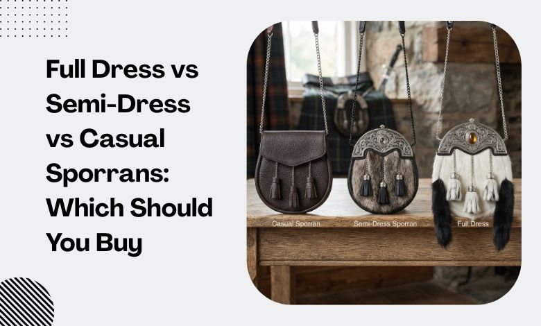 Full Dress vs Semi-Dress vs Casual Sporrans_ Which Should You Buy