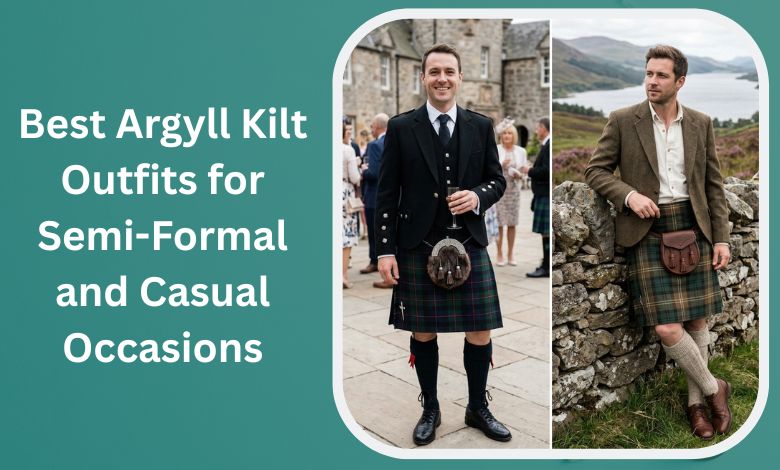Best Argyll Kilt Outfits for Semi-Formal and Casual Occasions